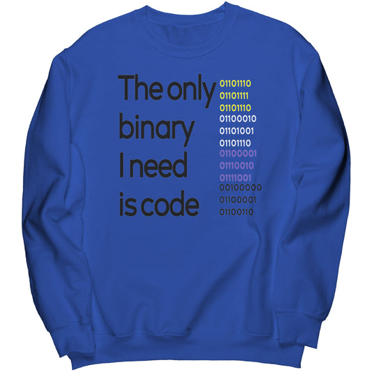 The only binary I need is code sweatshirt